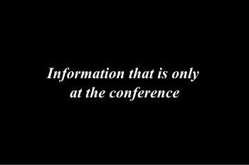 Information that is only at the conference