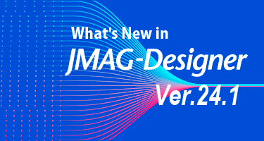 Simulation Technology for Electromechanical Design : JMAG Simulation Technology for Electromechanical Design : JMAG