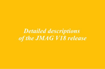 Detailed descriptions of the JMAG V18 release
